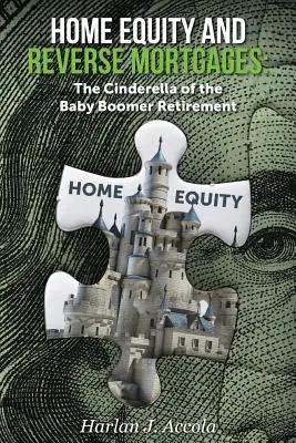 Lakástőke és fordított jelzáloghitelek: A baby boomer nyugdíjasok hamupipőkéje - Home Equity and Reverse Mortgages: The Cinderella of the Baby Boomer Retirement