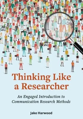 Thinking Like a Researcher: Bevezetés a kommunikációs kutatási módszerekbe - Thinking Like a Researcher: An Engaged Introduction to Communication Research Methods