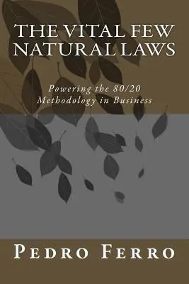A létfontosságú néhány természeti törvény: A 80/20 módszertan működtetése az üzleti életben - The Vital Few Natural Laws: Powering the 80/20 Methodology in Business