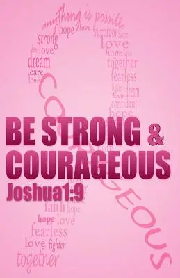 Légy erős és bátor! Bibliai megerősítések mellrákos betegek és túlélők számára - Be strong & courageous: Biblical Affirmations for Breast Cancer Patients and Survivors