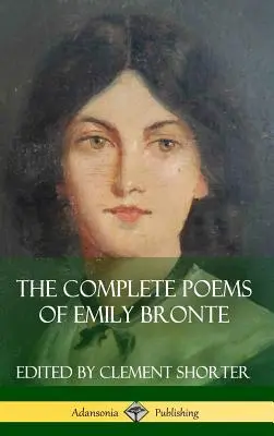 The Complete Poems of Emily Bronte (Poetry Collections) (Keményfedeles) - The Complete Poems of Emily Bronte (Poetry Collections) (Hardcover)