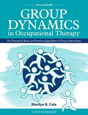 Csoportdinamika a foglalkozásterápiában: A csoportos beavatkozás elméleti alapja és gyakorlati alkalmazása - Group Dynamics in Occupational Therapy: The Theoretical Basis and Practice Application of Group Intervention