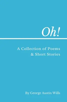 Ó! Versek és novellák gyűjteménye - Oh!: A Collection of Poems and Short Stories