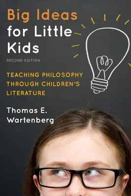 Nagy gondolatok kisgyerekeknek: Filozófia tanítása a gyermekirodalom segítségével, 2. kiadás - Big Ideas for Little Kids: Teaching Philosophy through Children's Literature, 2nd Edition