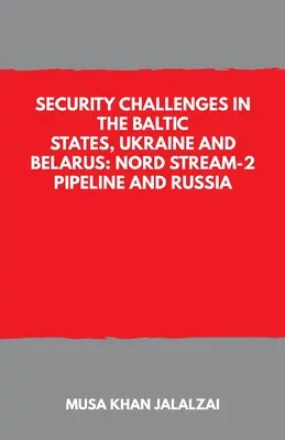 Biztonsági kihívások a balti államokban, Ukrajnában és Fehéroroszországban: az Északi Áramlat-2 csővezeték és Oroszország - Security Challenges in the Baltic States, Ukraine and Belarus: Nord Stream-2 Pipeline and Russia