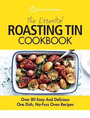 The Essential Roasting Tin Cookbook (Az alapvető sütőedény szakácskönyv): Több mint 80 egyszerű és finom, egytálételes, sallangmentes sütőrecept - The Essential Roasting Tin Cookbook: Over 80 Easy And Delicious One Dish, No-Fuss Oven Recipes