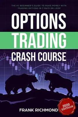 Opciós kereskedési gyorstalpaló tanfolyam: A #1 kezdő útmutató, hogy 7 nap alatt vagy annál rövidebb idő alatt pénzt keress az opciós kereskedéssel! - Options Trading Crash Course: The #1 Beginner's Guide to Make Money With Trading Options in 7 Days or Less!