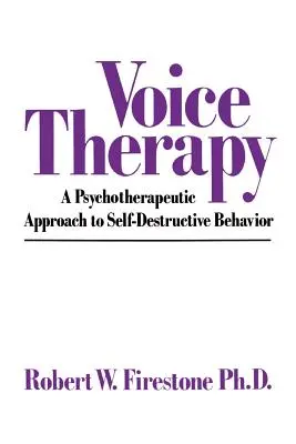 Hangterápia: Az önpusztító viselkedés pszichoterápiás megközelítése - Voice Therapy: A Psychotherapeutic Approach to Self-Destructive Behavior