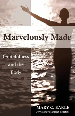 Csodálatosan teremtve: A hála és a test - Marvelously Made: Gratefulness and the Body