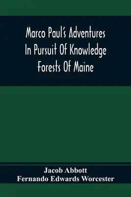 Marco Paul kalandjai a tudás nyomában; Maine állam erdei - Marco Paul'S Adventures In Pursuit Of Knowledge; Forests Of Maine