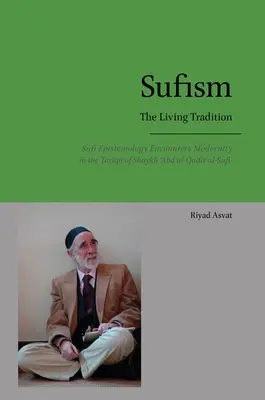 Szufizmus - Az élő hagyomány: A szúfi ismeretelmélet találkozása a modernitással Shaykh 'Abd al-Qadir al-Sufi Tariqa-jában - Sufism - The Living Tradition: Sufi Epistemology Encounters Modernity in the Tariqa of Shaykh 'Abd al-Qadir al-Sufi