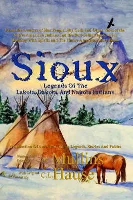 A Lakota, Dakota és Nakota indiánok sziú legendái - Sioux Legends Of The Lakota, Dakota, And Nakota Indians