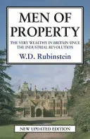 Men of Property: A nagyon gazdagok Nagy-Britanniában az ipari forradalom óta - Men of Property: The Very Wealthy in Britain Since the Industrial Revolution