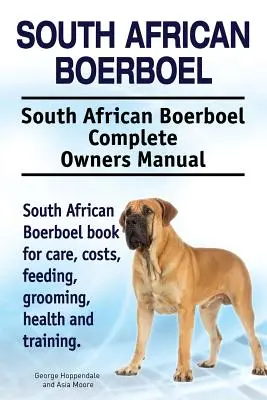 South African Boerboel. South African Boerboel Complete Owners Manual. Dél-afrikai boerboel könyv gondozás, költségek, etetés, ápolás, egészség és tréning. - South African Boerboel. South African Boerboel Complete Owners Manual. South African Boerboel book for care, costs, feeding, grooming, health and trai