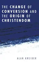 A megtérés változása és a kereszténység eredete - The Change of Conversion and the Origin of Christendom