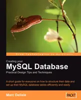 A MySQL adatbázis létrehozása: Gyakorlati tervezési tippek és technikák - Creating your MySQL Database: Practical Design Tips and Techniques