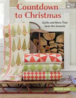 Visszaszámlálás karácsonyig: Quilts and More That Spanning the Seasons - Countdown to Christmas: Quilts and More That Span the Seasons