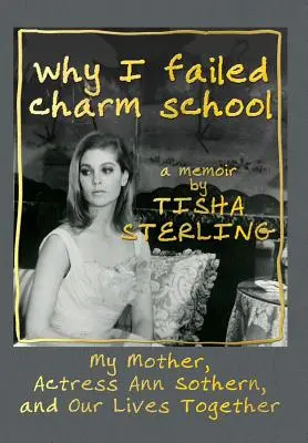 Miért buktam meg a bájitaliskolában: A Memoir by Tisha Sterling - Why I Failed Charm School: A Memoir by Tisha Sterling