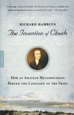 A felhők feltalálása: Hogyan kovácsolta egy amatőr meteorológus az égbolt nyelvét? - The Invention of Clouds: How an Amateur Meteorologist Forged the Language of the Skies