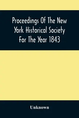 A New York-i Történelmi Társaság 1843. évi jegyzőkönyvei - Proceedings Of The New York Historical Society For The Year 1843