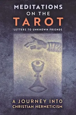 Meditációk a tarotról: Egy utazás a keresztény hermetizmusba - Meditations on the Tarot: A Journey into Christian Hermeticism