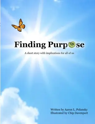 A cél megtalálása: Egy rövid történet mindannyiunk számára fontos következményekkel - Finding Purpose: A Short Story with Implications for All of Us