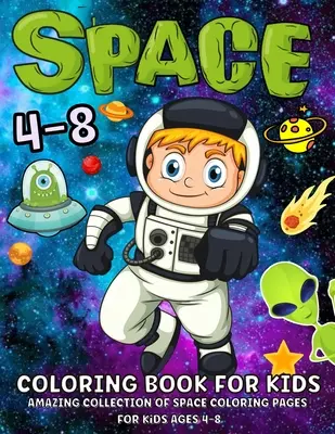 Space Coloring Book gyerekeknek 4-8 éves korig: Fantastic Outer Space Coloring Book With Planets, Astronauts, Space Ships, Rockets 52 Space Coloring Pages For - Space Coloring Book For Kids Ages 4-8: Fantastic Outer Space Coloring Book With Planets, Astronauts, Space Ships, Rockets 52 Space Coloring Pages For