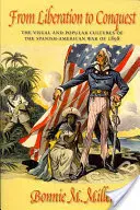 A felszabadulástól a hódításig: Az 1898-as spanyol-amerikai háború vizuális és populáris kultúrája - From Liberation to Conquest: The Visual and Popular Cultures of the Spanish-American War of 1898