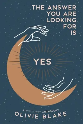 A válasz, amit keresel, igen: Boszorkányos út antológia - The Answer You Are Looking For Is Yes: A Witch Way Anthology