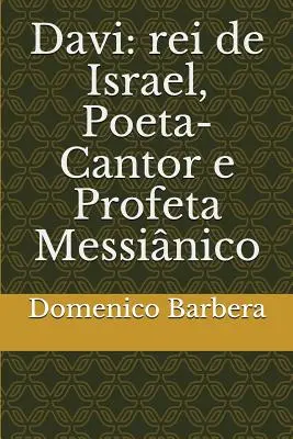 Davi: Rei de Israel, Poeta-Cantor E Profeta Messinico