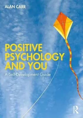 A pozitív pszichológia és te: Önfejlesztő kalauz - Positive Psychology and You: A Self-Development Guide