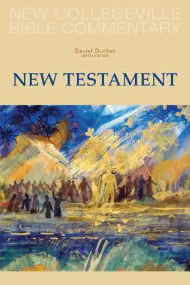 New Collegeville Bible Commentary: Új Testamentum: New Testament - New Collegeville Bible Commentary: New Testament