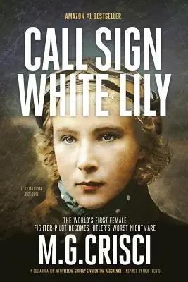 Hívójel, fehér liliom (5. kiadás): A világ első női vadászpilótájának élete és szerelmei - Call Sign, White Lily (5th Edition): The Life and Loves of the World's First Female Fighter Pilot