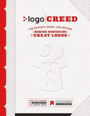 LOGO Creed: A nagyszerű logók tervezése mögött rejlő rejtély, varázslat és módszer, 1. kötet - LOGO Creed: The Mystery, Magic, and Method Behind Designing Great Logos, Volume 1