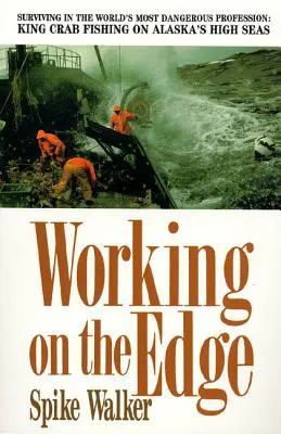 Munka a határon: Túlélés a világ legveszélyesebb szakmájában: Királyrákhalászat az alaszkai nyílt tengeren - Working on the Edge: Surviving in the World's Most Dangerous Profession: King Crab Fishing on Alaska's High Seas