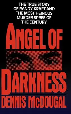 A sötétség angyala: Randy Kraft és a legszörnyűbb gyilkosságsorozat igaz története - Angel of Darkness: The True Story of Randy Kraft and the Most Heinousmurder Spree