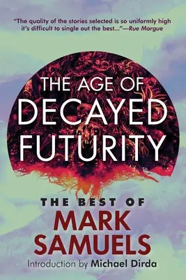 A romlott jövőkép kora: Mark Samuels legjobbjai - The Age of Decayed Futurity: The Best of Mark Samuels