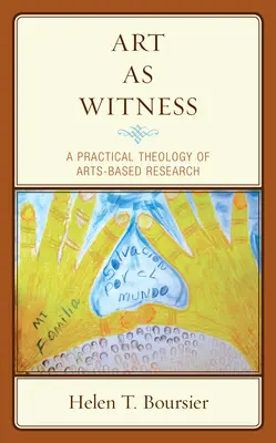 A művészet mint tanú: A művészetalapú kutatás gyakorlati teológiája - Art As Witness: A Practical Theology of Arts-Based Research