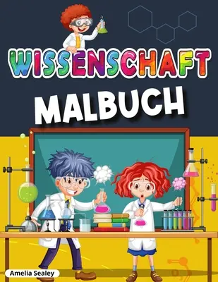 Tudományos kifestőkönyv: Félelmetes tudományos kísérletek gyerekeknek, szórakoztató és szórakoztató gyakorló feladatgyűjtemény - Wissenschaftliche Malbuch: Awesome Wissenschaft Experimente fr Kinder, Spa und unterhaltsame Frbung Aktivitt Buch