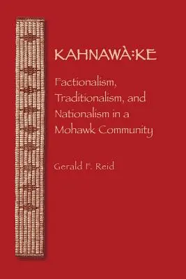 Kahnawa: Ke: Frakcionalizmus, tradicionalizmus és nacionalizmus egy mohawk közösségben - Kahnawa: Ke: Factionalism, Traditionalism, and Nationalism in a Mohawk Community