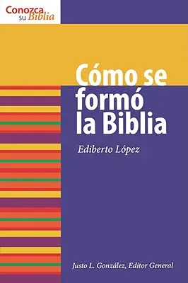 Cmo Se Form La Biblia: Hogyan alakult ki a Biblia - Cmo Se Form La Biblia: How the Bible Was Formed