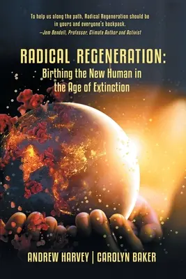 Radikális megújulás: Az új ember megszületése a kihalás korában - Radical Regeneration: Birthing the New Human in the Age of Extinction