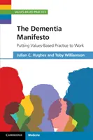 A demencia manifesztum: Az értékalapú gyakorlat alkalmazása a munkában - The Dementia Manifesto: Putting Values-Based Practice to Work