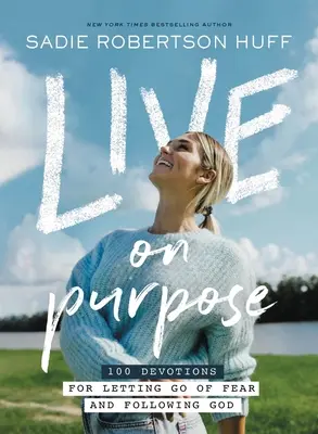 Live on Purpose: 100 áhítat a félelem elengedéséért és Isten követéséért - Live on Purpose: 100 Devotions for Letting Go of Fear and Following God