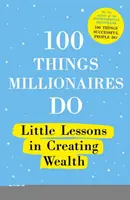 100 dolog, amit a milliomosok tesznek: Kis leckék a gazdagság megteremtéséhez - 100 Things Millionaires Do: Little Lessons in Creating Wealth