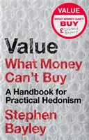 Érték: What Money Can't Buy: A gyakorlati hedonizmus kézikönyve - Value: What Money Can't Buy: A Handbook for Practical Hedonism