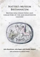 Natter's Museum Britannicum: Brit drágakőgyűjtemények és gyűjtők a tizennyolcadik század közepéről - Natter's Museum Britannicum: British Gem Collections and Collectors of the Mid-Eighteenth Century