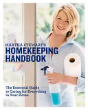 Martha Stewart háztartási kézikönyve: Az alapvető útmutató az otthonában lévő mindenről való gondoskodáshoz - Martha Stewart's Homekeeping Handbook: The Essential Guide to Caring for Everything in Your Home