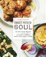 Sweet Potato Soul: 100 könnyű vegán recept a füst, a cukor, a fűszer és a lélek déli ízeihez: Szakácskönyv - Sweet Potato Soul: 100 Easy Vegan Recipes for the Southern Flavors of Smoke, Sugar, Spice, and Soul: A Cookbook