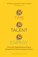 Idő, tehetség, energia: A szervezeti lemaradás leküzdése és a csapat produktív erejének felszabadítása - Time, Talent, Energy: Overcome Organizational Drag and Unleash Your Team's Productive Power